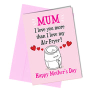 "Mum I love you more than I love my air fryer! Happy Mother's Day"