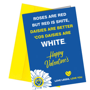 "Roses are red but red is shite, daisies are better 'cos daisies are white. Happy Valentine's. Love leeds, Love you." Burley Banksy (Leeds United inspired) Greeting Cards