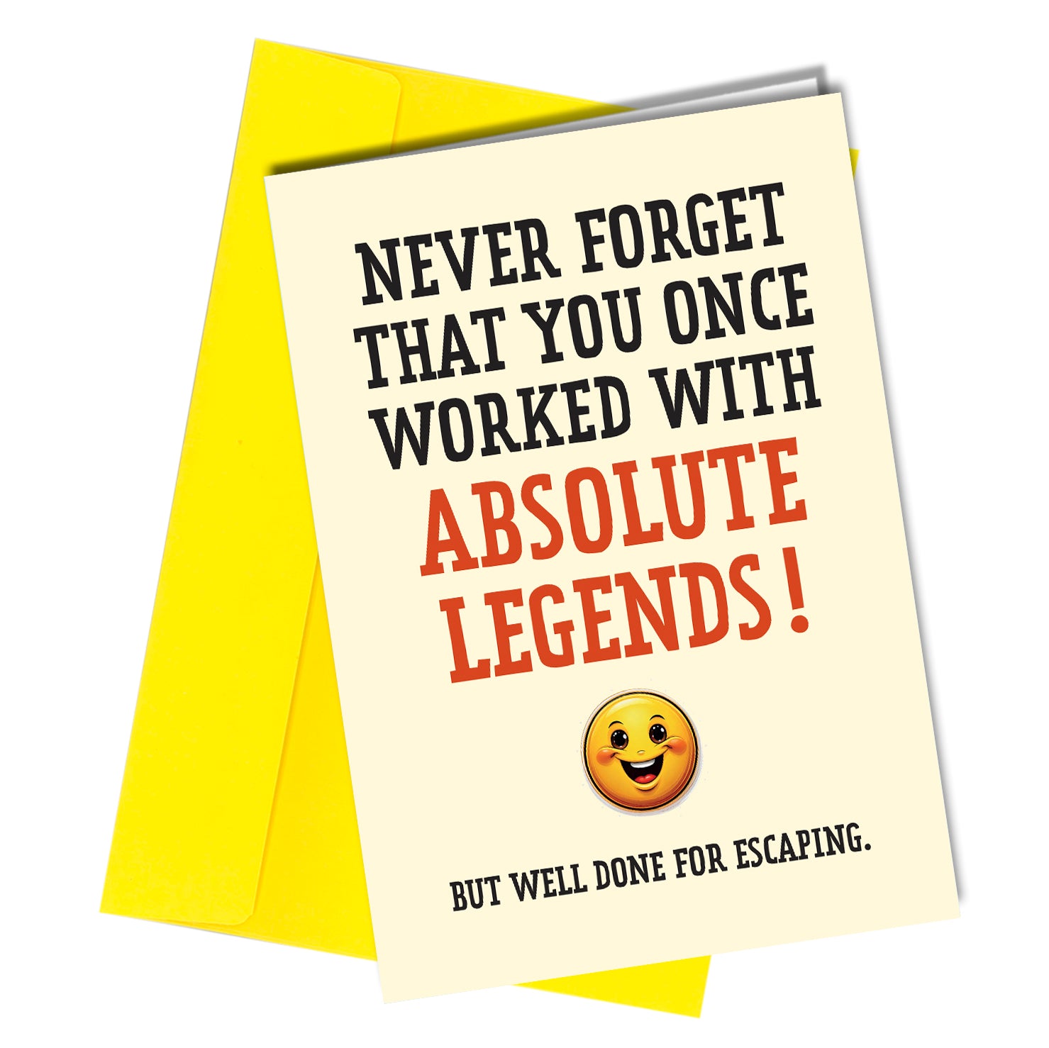 "Funny leaving card with bold text: 'Never forget that you once worked with absolute legends! But well done for escaping.' Includes a smiling emoji and a bright yellow envelope."