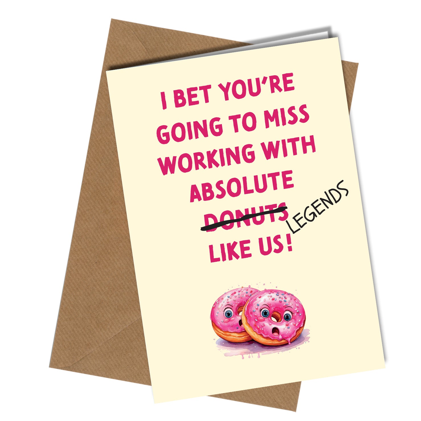 "Funny leaving work greeting card with the message 'I bet you're going to miss working with absolute donuts like us!' where 'donuts' is crossed out and replaced with 'legends'; features two pink cartoon donuts with expressive faces at the bottom."