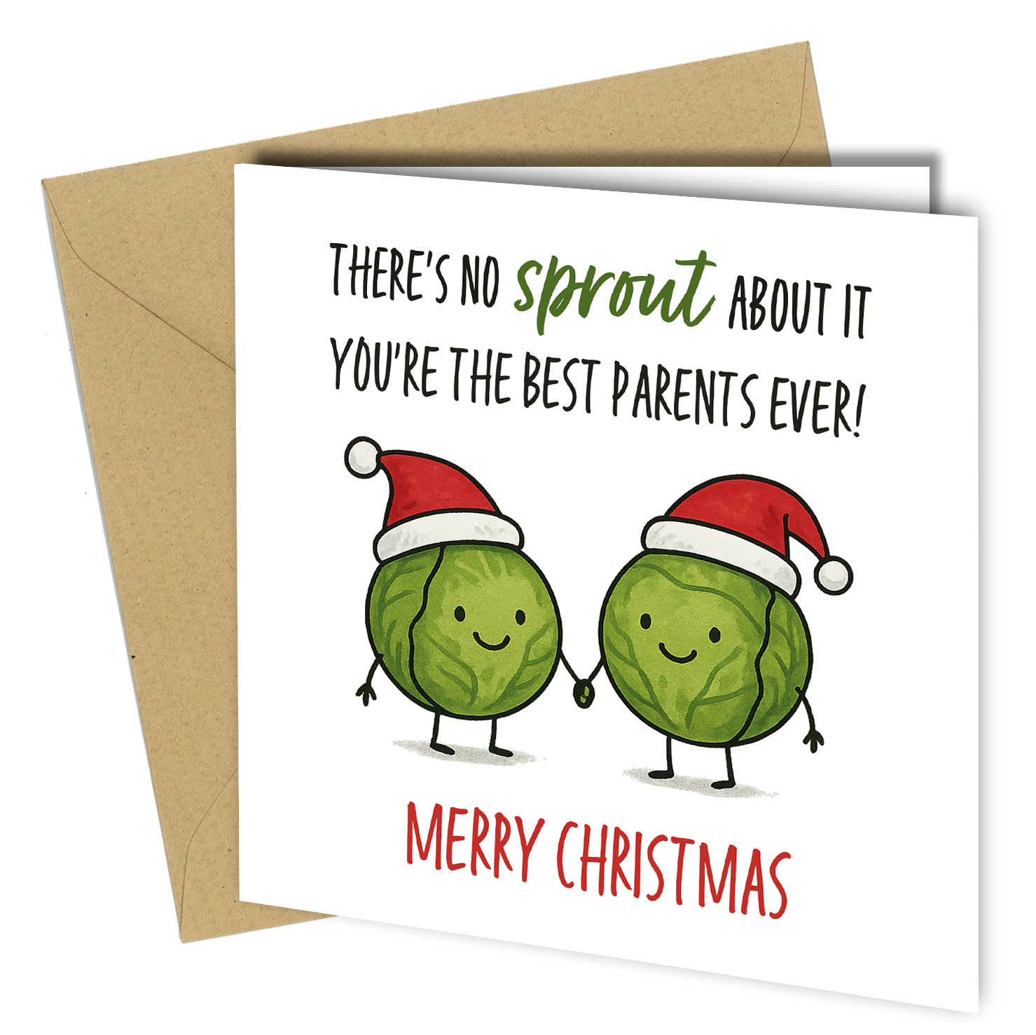 Make your parents laugh this Christmas with this adorable Brussels sprout pun card! Featuring two smiling sprouts wearing Santa hats and the festive message:

“There’s no sprout about it – you’re the best parents ever!”

Perfect for parents or in-laws who appreciate a touch of humor with their holiday cheer. This card is designed to spread smiles and festive joy!

✨ Product Details

Size: Approx. 6 x 6 inches (15 x 15 cm)

Printed on premium 300gsm smooth white cardstock

Blank inside for your personal mess