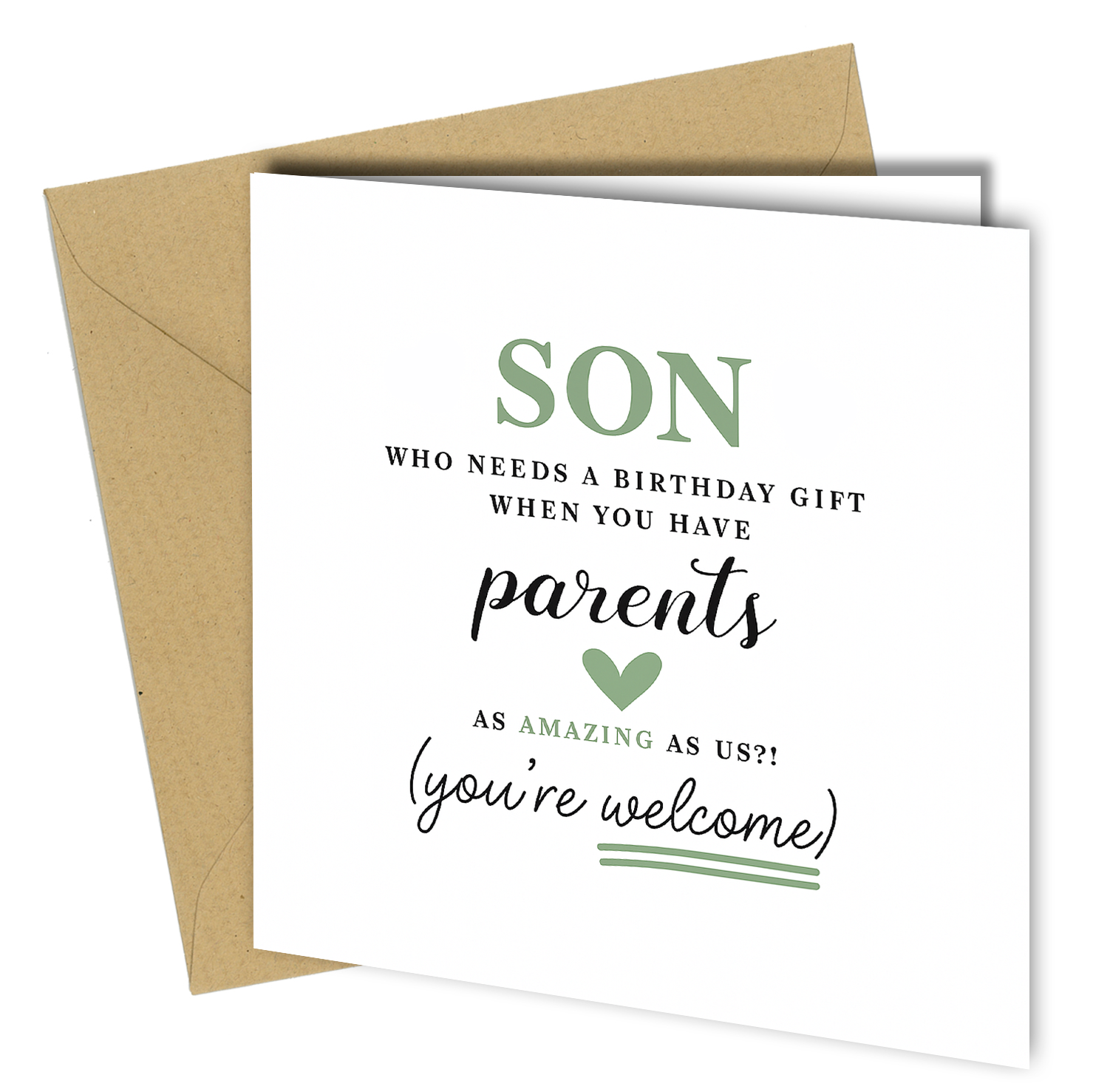 Funny birthday card for son with the message: ‘Son, who needs a birthday gift when you have parents as amazing as us?! (you’re welcome)’ displayed on a white card with a kraft brown envelope.