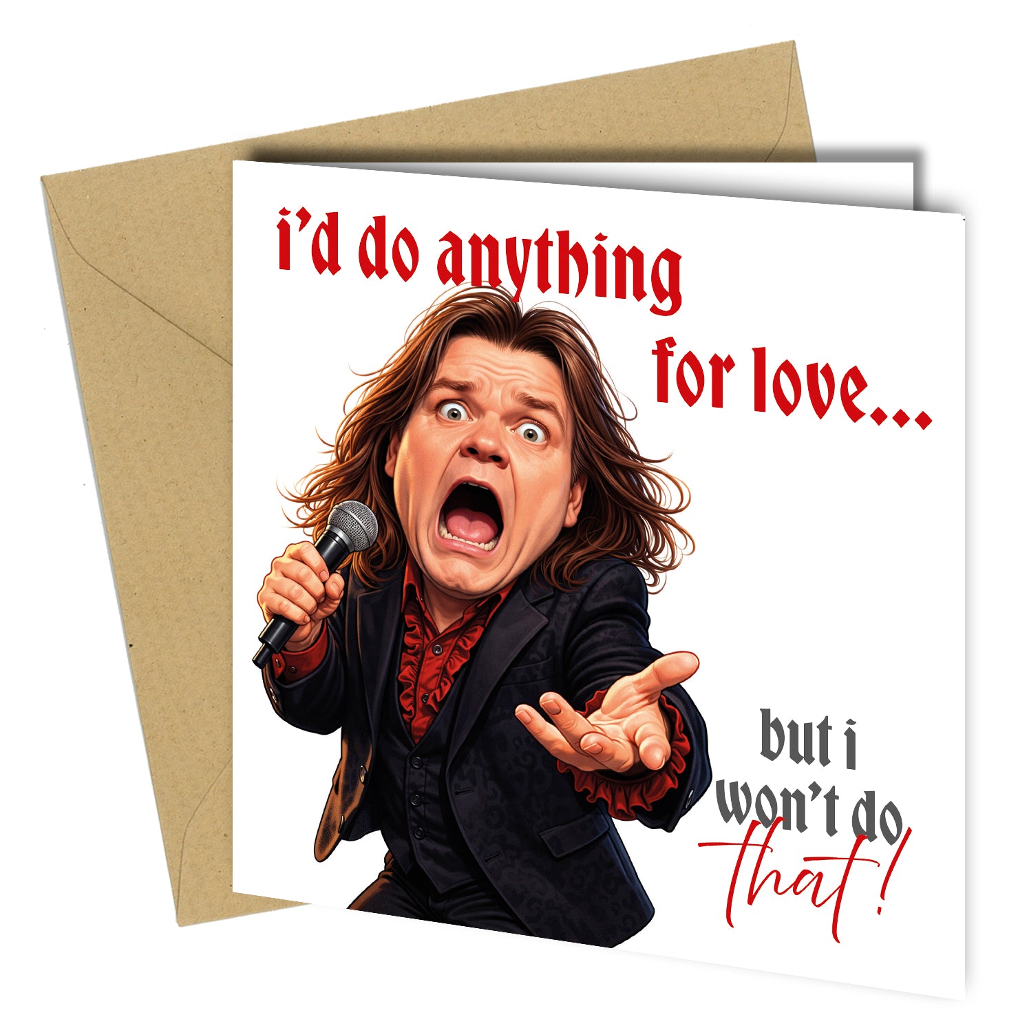 Turn romance into a laugh with this funny Meat Loaf inspired greeting card, featuring a dramatic caricature design and the iconic line: “I’d do anything for love… but I won’t do that!”

Perfect for Valentine’s Day, anniversaries or birthdays, it’s ideal for couples who love classic rock, big humour, and a card that stands out from the usual sentimental designs. Printed on high quality card and supplied with a matching kraft envelope, it’s ready to gift straight away.

Key Features

Funny rock music inspired