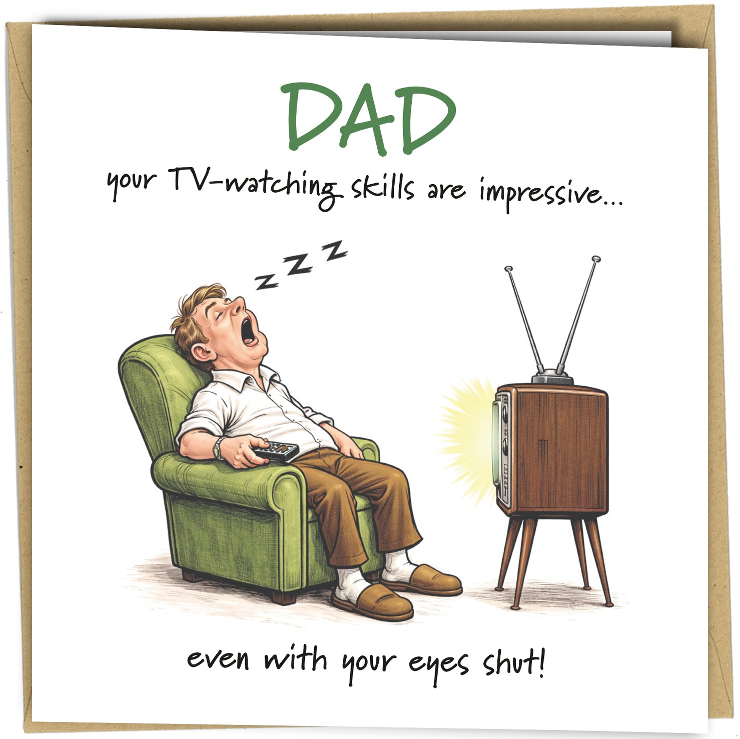 Make Dad laugh with a card that perfectly sums him up.

This funny greeting card features a classic scene of dad asleep in front of the TV, paired with witty wording that delivers a relatable punchline. Ideal for both birthdays and Father’s Day, it’s a great choice if you want something humorous and memorable.

Perfect from children, partner or family members who want to give Dad a light-hearted laugh.

Key Features
150 x 150mm square greeting card
Printed on premium quality cardstock
Supplied with matching
