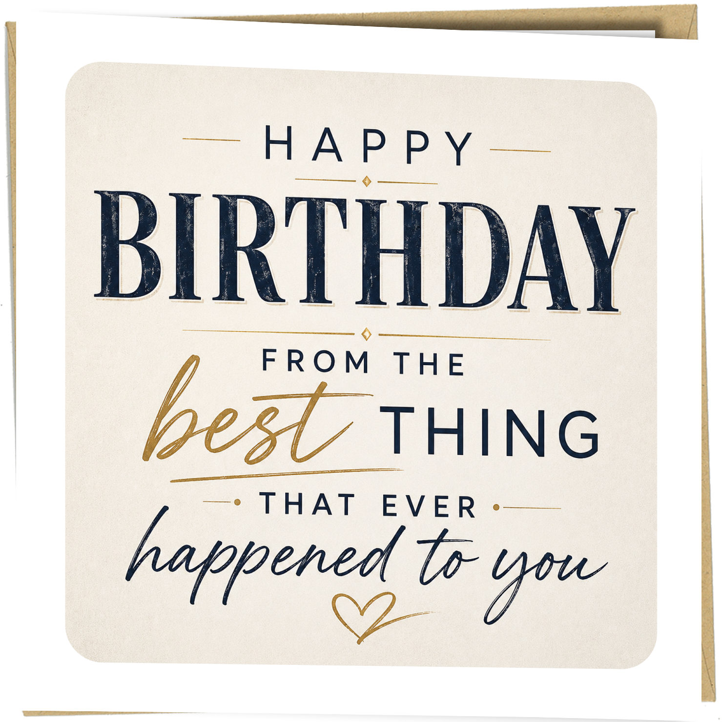 Make their birthday that little bit funnier with this stylish funny birthday card for your partner, featuring the cheeky message:

“Happy Birthday From The Best Thing That Ever Happened To You”

Perfect for a husband, wife, boyfriend, girlfriend, fiancé, fiancée or partner, this humorous greeting card is ideal for couples who enjoy sarcasm, banter and playful relationship humour.

The contemporary cream, navy and gold-look typography gives the design a smart modern finish, making it suitable for both men an