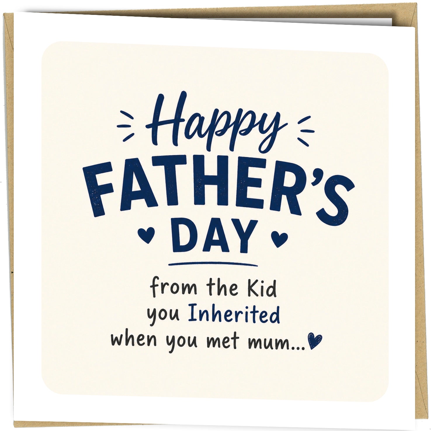 Show your stepdad just how much he means to you this Father's Day with a card that's guaranteed to raise a smile.

Featuring the humorous message:

"Happy Father's Day from the Kid you Inherited when you met mum..."

Perfect for stepdads, bonus dads and father figures who have become an important part of the family.

Product Features
150 x 150mm square greeting card
Printed on premium 350gsm cardstock
Blank inside for your own message
Supplied with matching envelope
Professionally printed in the UK
Carefull