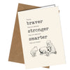 #1340 Braver Than you Believe - Close to the Bone Greeting Cards