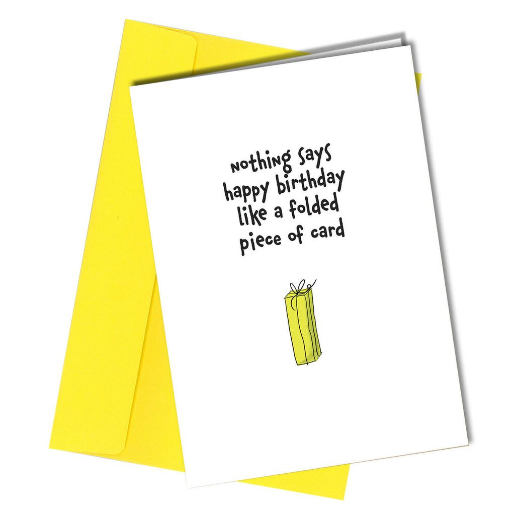 "Nothing says Happy Birthday like a folded piece of card"