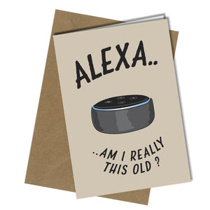 "Alexa ... AmI really this old?"