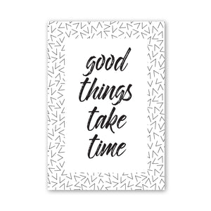 "Good things take time"