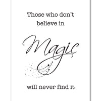 "Those who don't believe in magic will never find it."