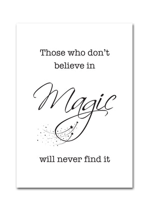 "Those who don't believe in magic will never find it."