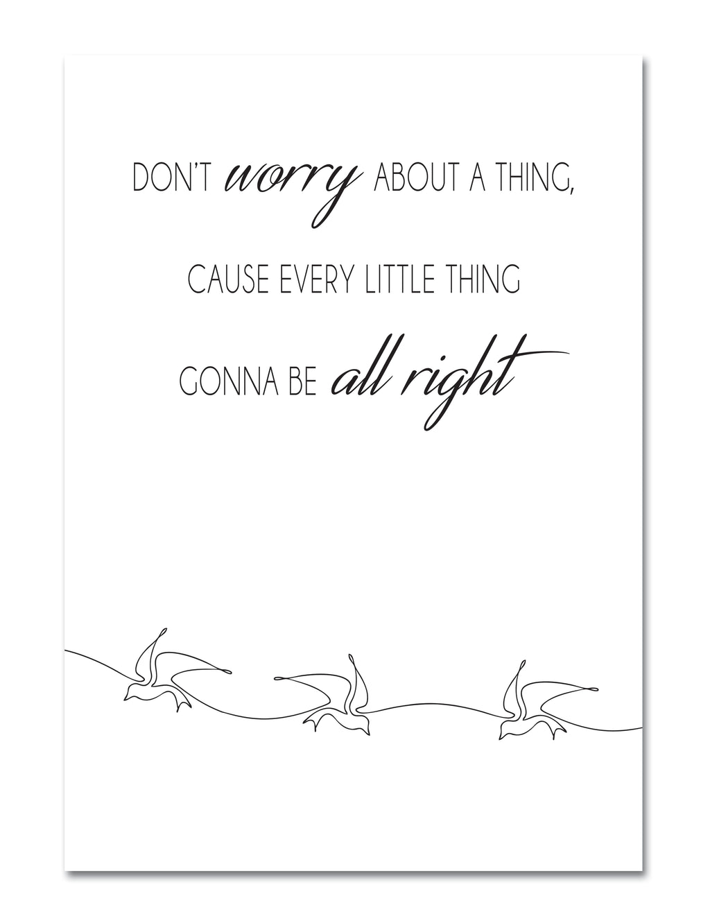 "Don't worry about a thing, cause every little thing gonna be all right"