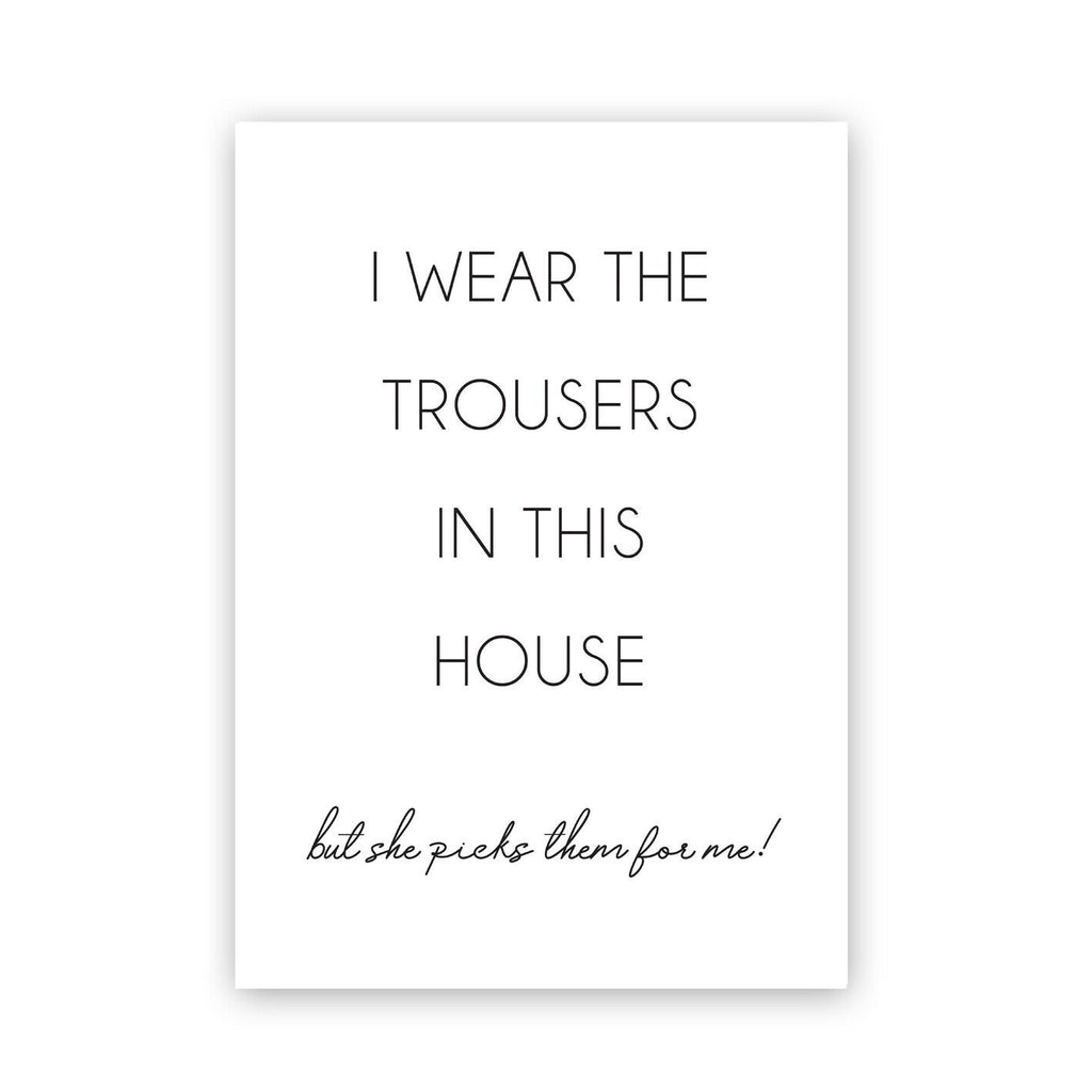 "I wear the trousers in this house, but she picks them for me!"