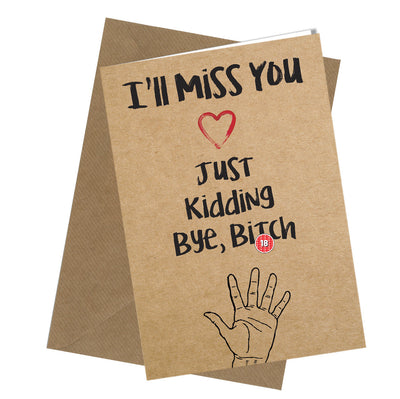 #277 SORRY YOUR LEAVING Miss You Bye Bit*h Greeting Comedy Funny Humour Quality - Close to the Bone Greeting Cards