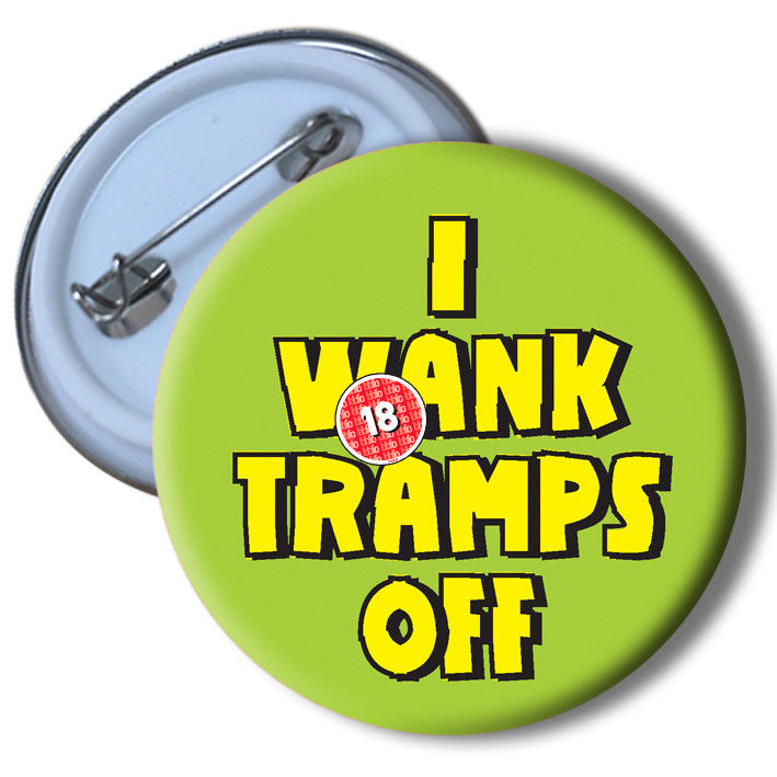 #736 I Wank Tramps Off Badge