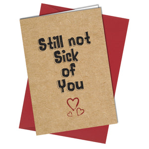#877 Valentines Still Not Sick of You / Valentine Card / Anniversary / Love / Rude / Funny - Close to the Bone Greeting Cards