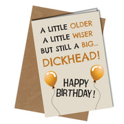 "A little older, a little wiser but still a big dickhead. Happy Birthday!"