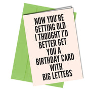 "Now you're getting old I thought I'd better get you a birthday card with big letters " birthday card