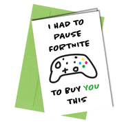 "I had to pause Fortnite to buy you this"