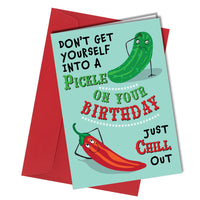 "Don't get yourself in a pickle on your Birthday. Just chill out."
