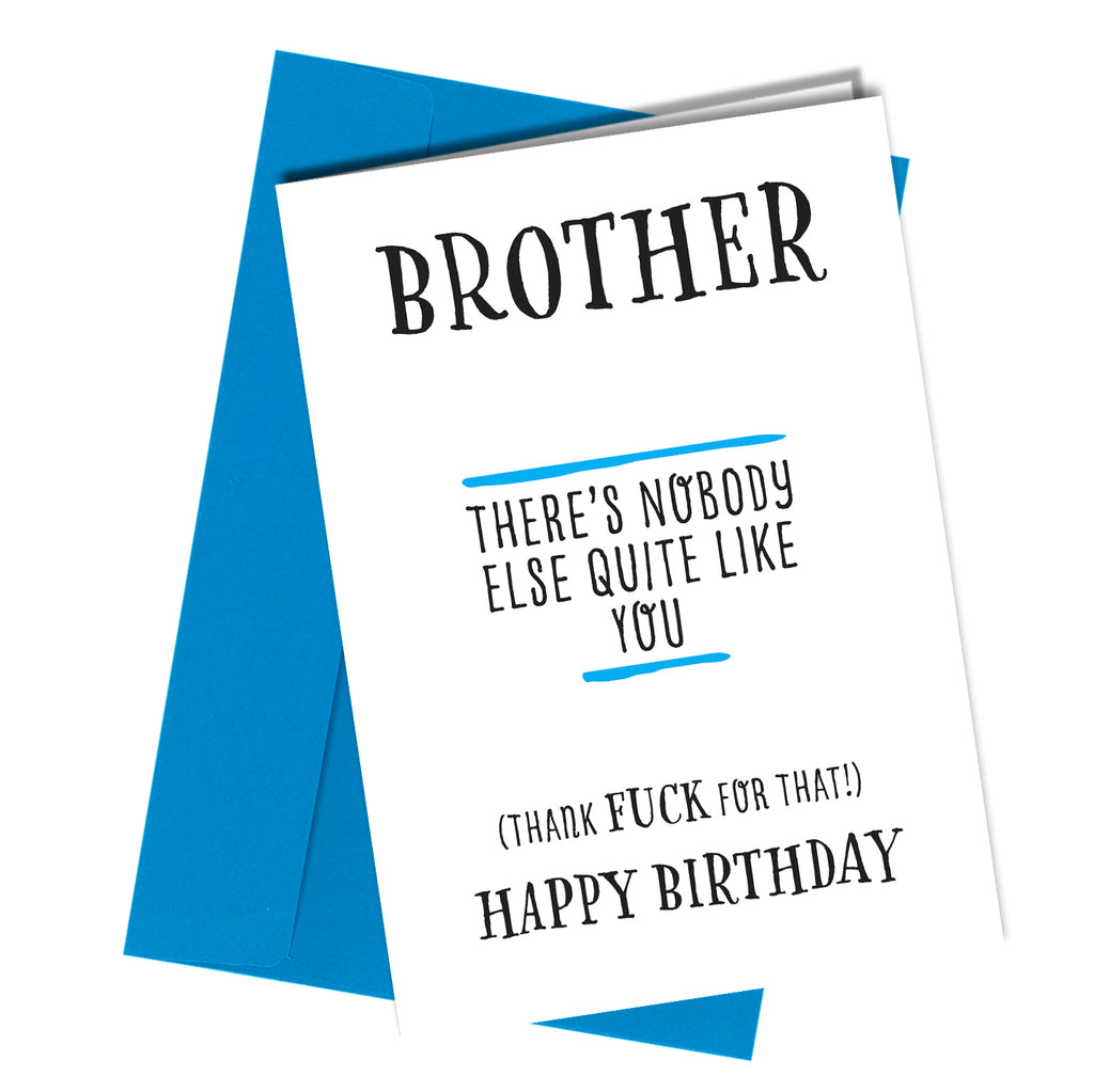"Brother. There's nobody else quite like you. (Thank f**k for that!) Happy Birthday"