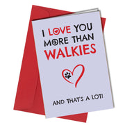 "I love you more than walkies and that's a lot" Mother's day, Father's day, furbaby card