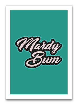 "Mardy Bum" Yorkshire Slang Prints/Posters