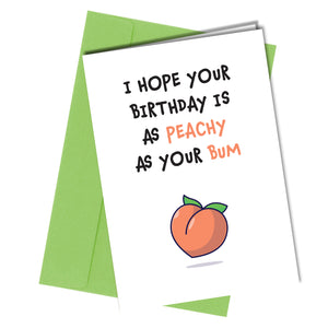 "I hope your Birthday is as peachy as your bum"