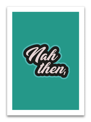 "Nah Then," Yorkshire Slang Prints/Posters